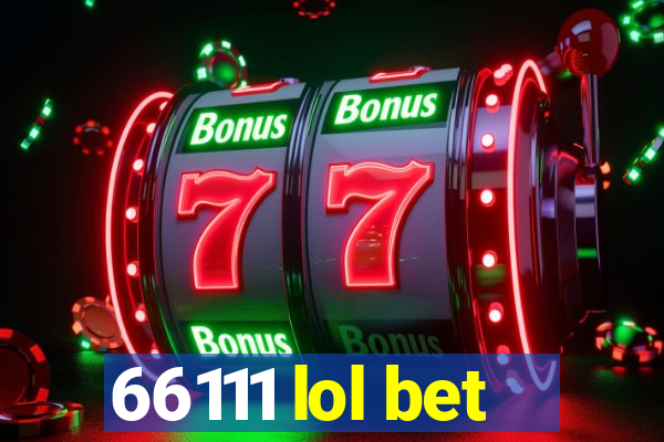 66111 lol bet